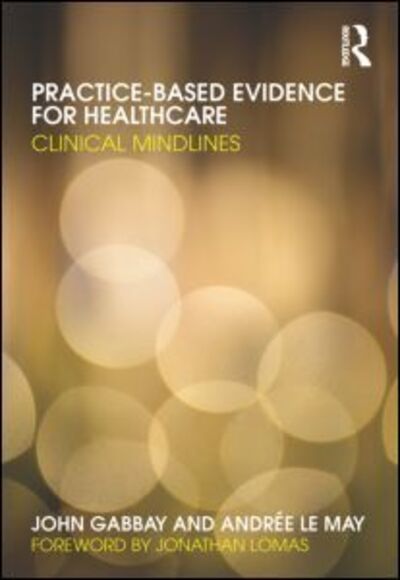 Cover for Gabbay, John (University of Southampton, UK) · Practice-based Evidence for Healthcare: Clinical Mindlines (Hardcover Book) (2010)