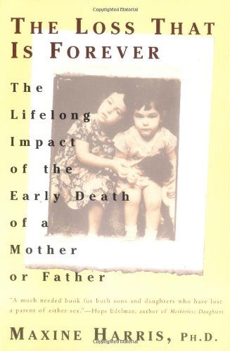 Cover for Maxine Harris · The Loss That is Forever: the Lifelong Impact of the Early Death of a Mother or Father (Paperback Book) [Reprint edition] (1996)