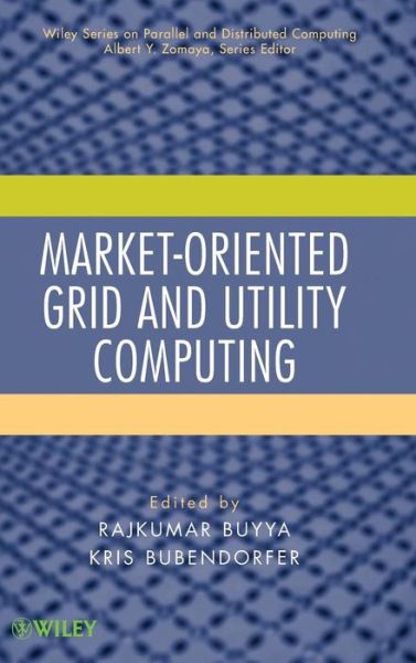 Cover for R Buyya · Market-Oriented Grid and Utility Computing - Wiley Series on Parallel and Distributed Computing (Hardcover Book) (2009)