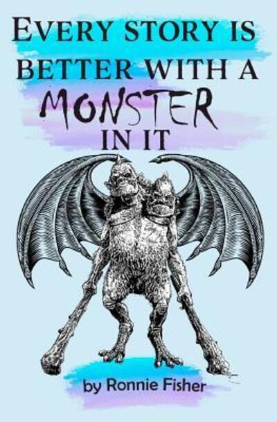 Every Story's better with a Monster in it - Ronnie Fisher - Books - Kingfisher Publishing - 9780473484682 - July 9, 2019
