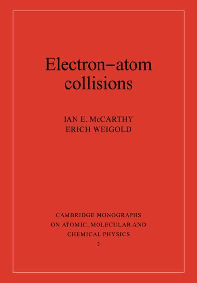 Cover for McCarthy, Ian E. (Flinders University of South Australia) · Electron-Atom Collisions - Cambridge Monographs on Atomic, Molecular and Chemical Physics (Paperback Book) (2005)