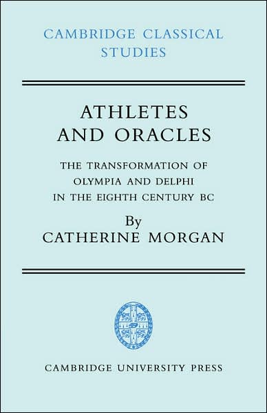 Cover for Morgan, Catherine (Royal Holloway, University of London) · Athletes and Oracles: The Transformation of Olympia and Delphi in the Eighth Century BC - Cambridge Classical Studies (Paperback Book) (2007)