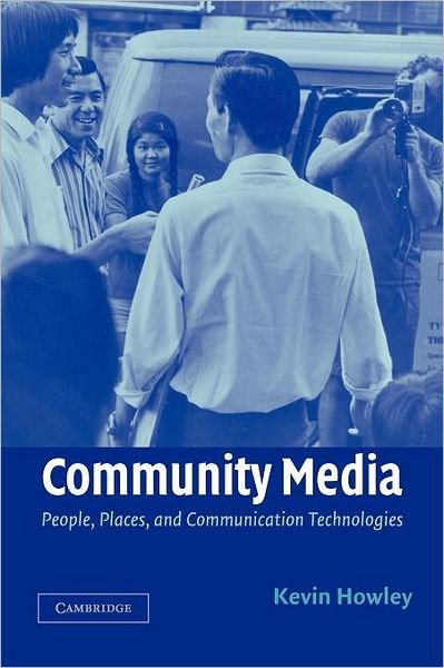 Cover for Howley, Kevin (DePauw University, Indiana) · Community Media: People, Places, and Communication Technologies (Pocketbok) (2005)