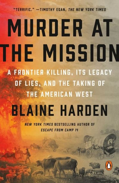 Cover for Blaine Harden · Murder At The Mission: A Frontier Killing, its Legacy of Lies, and the Taking of the American W est (Paperback Bog) (2022)