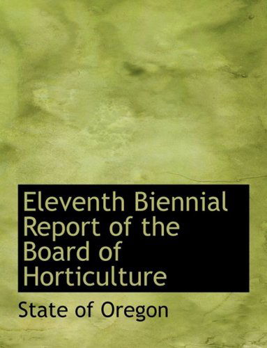 Cover for State of Oregon · Eleventh Biennial Report of the Board of Horticulture (Hardcover Book) [Large Print, Lrg edition] (2008)