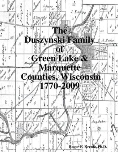 Cover for Roger F. Krentz · Duszynski Family of Green Lake and Marquette Counties, Wisconsin 1770-2009 (Book) (2010)