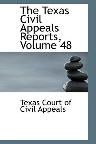 Cover for Texas Court of Civil Appeals · The Texas Civil Appeals Reports, Volume 48 (Paperback Book) (2009)