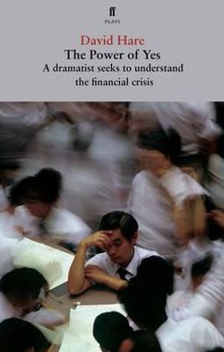 Cover for David Hare · The Power of Yes: A Dramatist Seeks to Understand the Financial Crisis (Paperback Book) [Main edition] (2009)