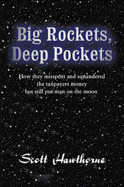 Cover for Thomas Hawthorne · Big Rockets, Deep Pockets: How They Misspent and Squandered the Taxpayers Money but Still Put Man on the Moon (Paperback Book) (2000)