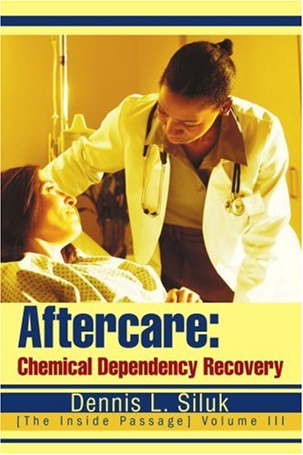 Aftercare: Chemical Dependency Recovery: [the Inside Passage Volume III - Dennis L. Siluk - Books - iUniverse, Inc. - 9780595308682 - February 2, 2004