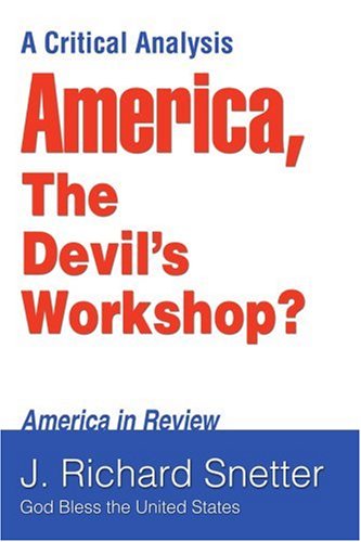 America, the Devil's Workshop?: a Critical Analysis - J. Snetter - Books - Authors Choice Press - 9780595382682 - February 14, 2006