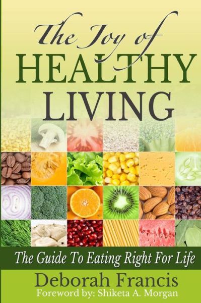 Cover for Deborah a Francis · The Joy of Healthy Living: the Guide to Eating Right for Life (Paperback Book) (2012)