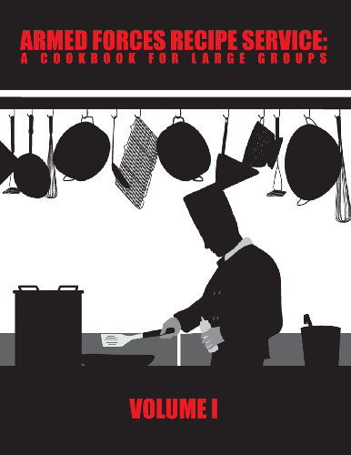 Armed Forces Recipe Service: a Cookbook for Large Groups (Volume 1) - Department of Defense - Libros - Kennebec Publishing - 9780615862682 - 15 de agosto de 2013