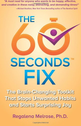 Cover for Regalena Melrose · The 60 Seconds Fix: the Brain Changing Toolkit That Stops Unwanted Habits and Starts Surprising Joy (Paperback Book) (2013)