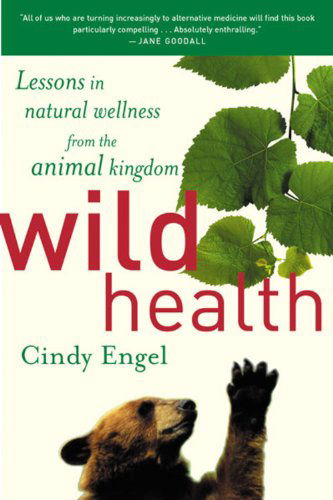 Cover for Cindy Engel · Wild Health: Lessons in Natural Wellness from the Animal Kingdom (Paperback Book) [Reprint edition] (2003)