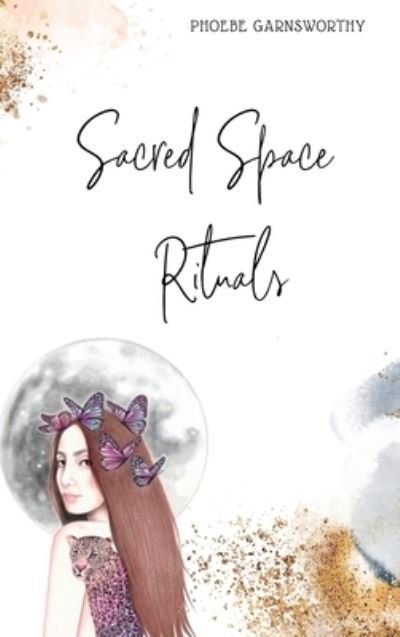 Cover for Phoebe Garnsworthy · Sacred Space Rituals (Buch) (2022)