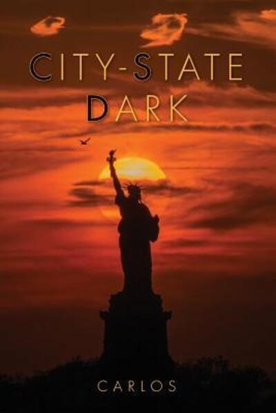 City-State Dark - Carlos - Boeken - Machiavelli Productions LLC - 9780692878682 - 10 augustus 2017