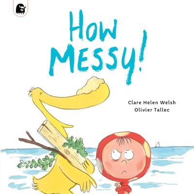 Cover for Clare Helen Welsh · How Messy! - Dot and Duck (Paperback Book) (2022)