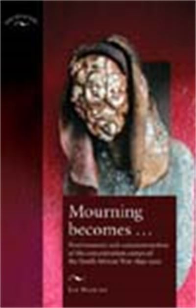 Cover for Elizabeth Stanley · Mourning Becomes...: Post / Memory and Commemoration of the Concentration Camps of the South African War 1899–1902 - Encounters: Cultural Histories (Hardcover Book) (2006)