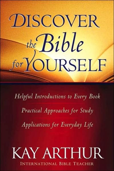 Discover the Bible for Yourself: *Helpful introductions to every book *Practical approaches for study *Applications for everyday life - Kay Arthur - Książki - Harvest House Publishers,U.S. - 9780736910682 - 1 lipca 2005