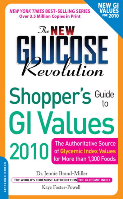 The New Glucose Revolution Shopper's Guide to GI Values 2010: The Authoritative Source of Glycemic Index Values for More Than tk Foods - Jennie Brand-Miller - Kirjat - The Perseus Books Group - 9780738213682 - tiistai 9. maaliskuuta 2010