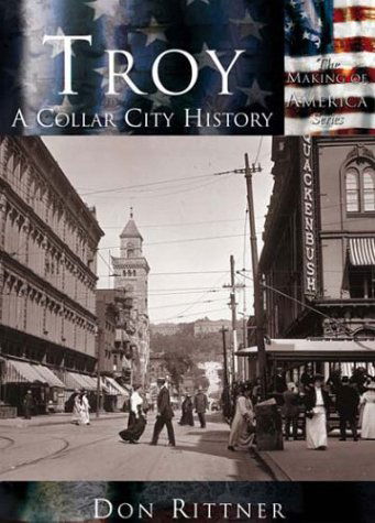 Troy: a Collar City History  (Ny) (Making of America Series) - Don Rittner - Books - Arcadia  Publishing - 9780738523682 - June 18, 2002