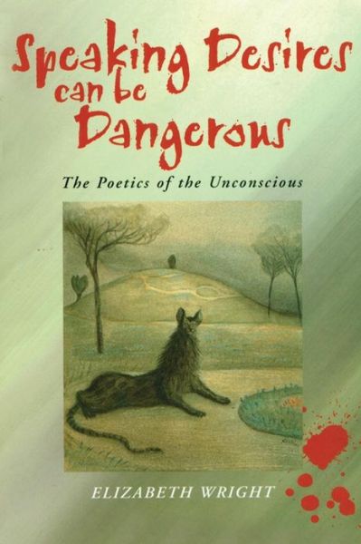 Cover for Wright, Elizabeth (University of Cambridge) · Speaking Desires can be Dangerous: The Poetics of the Unconscious (Paperback Book) (2000)