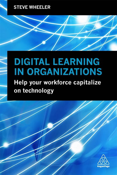 Cover for Steve Wheeler · Digital Learning in Organizations: Help your Workforce Capitalize on Technology (Taschenbuch) (2019)