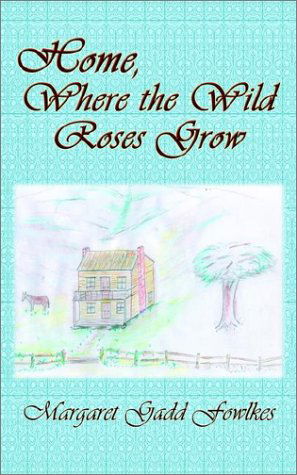 Cover for Margaret Gadd Fowlkes · Home, Where the Wild Roses Grow (Paperback Book) (2002)