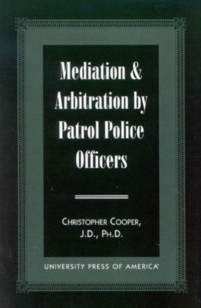 Cover for Christopher A. Cooper · Mediation &amp; Arbitration By Patrol Police Officers (Paperback Book) (1999)