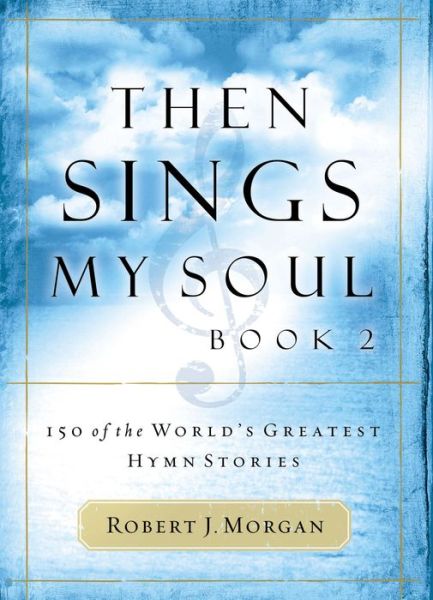 Cover for Robert J. Morgan · Then Sings My Soul (Hardcover Book) (2004)