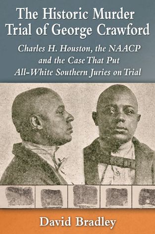 Cover for David Bradley · The Historic Murder Trial of George Crawford: Charles H. Houston, the NAACP and the Case That Put All-White Southern Juries on Trial (Paperback Book) (2014)