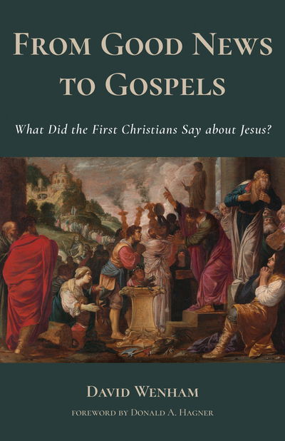 Cover for David Wenham · From Good News to Gospels: What Did the First Christians Say about Jesus? (Paperback Book) (2018)