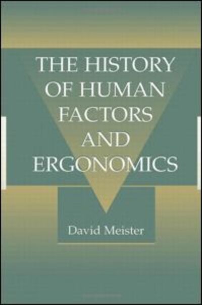 Cover for Meister, David (Micro Analysis and Design, Inc., Boulder, Colorado, USA) · The History of Human Factors and Ergonomics (Hardcover Book) (1999)