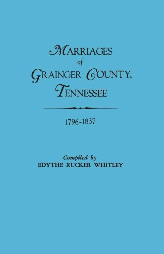 Cover for Edythe Johns Rucker Whitley · Marriages of Grainger County, Tennessee, 1796-1837 (6321) (Paperback Bog) (2013)