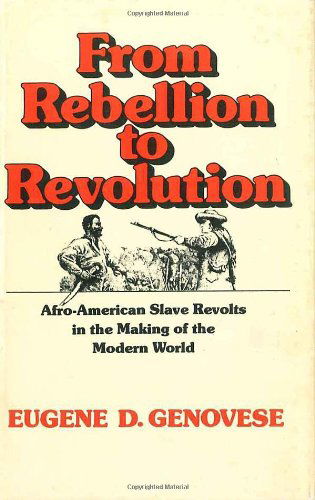 Cover for Eugene D. Genovese · From Rebellion to Revolution: Afro-American Slave Revolts in the Making of the Modern World - Walter Lynwood Fleming Lectures in Southern History (Paperback Book) (1992)