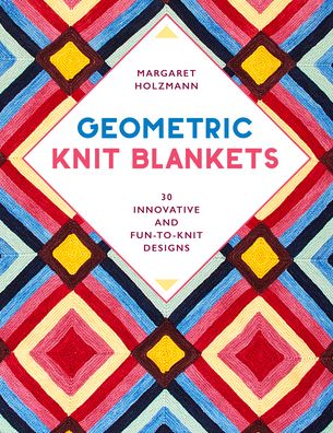 Cover for Margaret Holzmann · Geometric Knit Blankets: 30 Innovative and Fun-to-Knit Designs (Paperback Book) (2021)