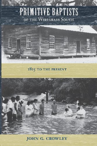 Cover for John G. Crowley · Primitive Baptists of the Wiregrass South: 1815 to the Present (Paperback Book) (2013)