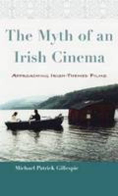Cover for Michael Patrick Gillespie · Myth of An Irish Cinema: Approaching Irish-Themed Films - Irish Studies (Gebundenes Buch) (2009)