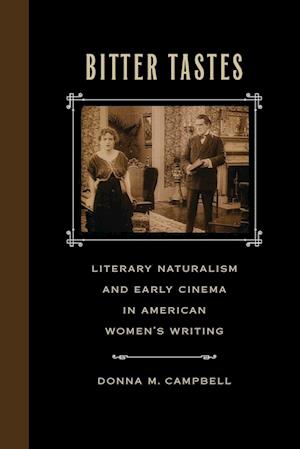 Cover for Donna M. Campbell · Bitter Tastes: Literary Naturalism and Early Cinema in American Women's Writing (Paperback Book) (2018)