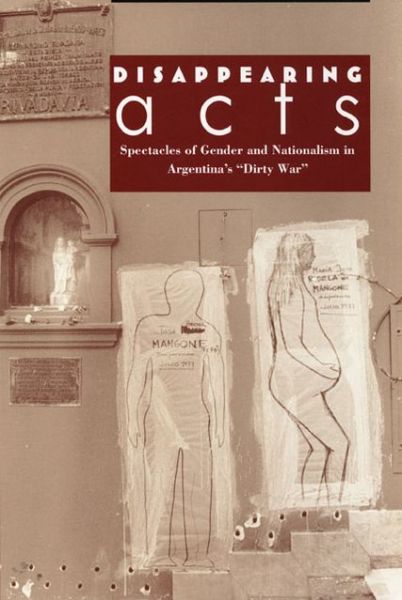 Cover for Diana Taylor · Disappearing Acts: Spectacles of Gender and Nationalism in Argentina's &quot;Dirty War&quot; (Paperback Book) (1997)