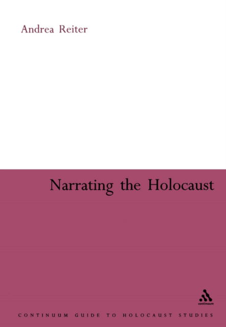 Cover for Andrea Reiter · Narrating the Holocaust - Continuum Guide to Holocaust Studies S. (Pocketbok) [New edition] (2005)