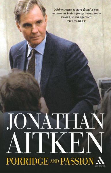 Porridge and Passion - Jonathan Aitken - Kirjat - Bloomsbury Publishing PLC - 9780826480682 - keskiviikko 1. maaliskuuta 2006