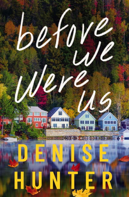 Before We Were Us: A Novel - Denise Hunter - Books - Thomas Nelson Publishers - 9780840716682 - October 24, 2024