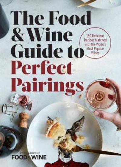 Cover for Food &amp; Wine · The Food &amp; Wine Guide to Perfect Pairings: 150 Delicious Recipes Matched with the World's Most Popular Wines (Hardcover bog) (2017)