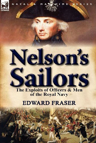 Cover for Edward Fraser · Nelson's Sailors: the Exploits of Officers &amp; Men of the Royal Navy (Hardcover Book) (2012)