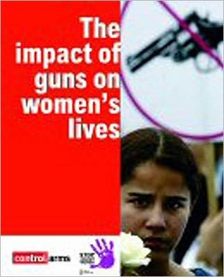 The Impact of Guns in Women's Lives - Oxfam Campaign Reports - Oxfam - Bøger - Amnesty International UK - 9780862103682 - 15. december 2005