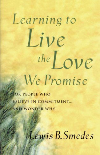 Learning to Live the Love We Promise: For People Who Believe in Commitment...and Wonder Why - Lewis B. Smedes - Livros - Shaw (Harold) Publishers,U.S. - 9780877884682 - 20 de março de 2001
