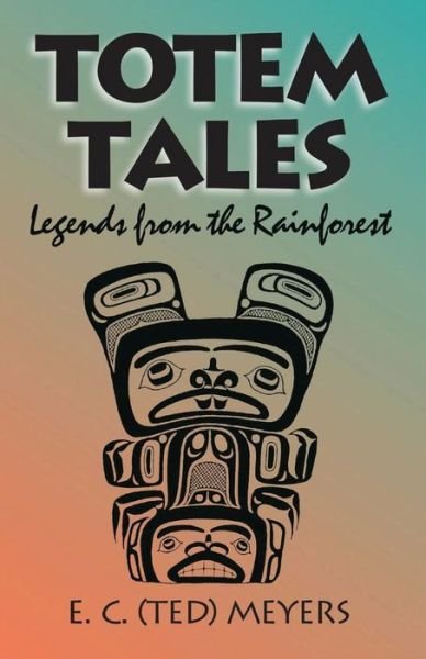 Cover for Ted Meyers · Totem Tales: Legends of the Rainforest (Paperback Book) (2005)