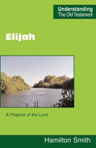 Elijah (Understanding the Old Testament) - Hamilton Smith - Books - Scripture Truth Publications - 9780901860682 - March 30, 2007